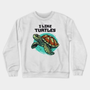 I Like Turtles || Sea Turtle Vector Art Illustration Crewneck Sweatshirt